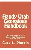 Handy Utah Genealogy Handbook: All You Need to Find Genealogy Resources for Utah FAST!