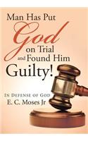 Man Has Put God on Trial and Found Him Guilty!