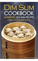 Dim Sum Cookbook - Authentic Dim Sum Recipes: A Style of Cantonese Cuisine