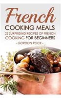 French Cooking Meals, 25 Surprising Recipes of French Cooking for Beginners: Delicious and Refine French Cuisine: Delicious and Refine French Cuisine