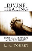 Divine Healing: Does God Perform Miracles Today?