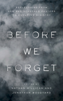 Before We Forget: Reflections from New and Seasoned Pastors on Enduring Ministry