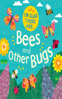 Bees and Other Bugs: (I'm Glad There Are...)