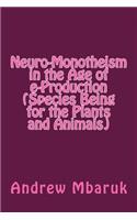 Neuro-Monotheism in the Age of E-Production (Species Being for the Plants and Animals)
