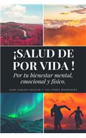 Salud De Por Vida: Por Tu Bienestar Mental, Emocional Y Físico