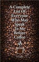 Complete List Of Everyone Who May Speak To Me Before Coffee
