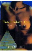How I Adore You: Erotic Stories