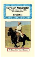 Travels in Afghanistan: The Adventures of a 1930s Mounted Explorer: The Adventures of a 1930s Mounted Explorer