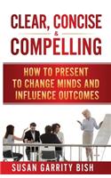 Clear, Concise & Compelling