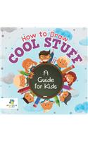 How to Draw Cool Stuff A Guide for Kids