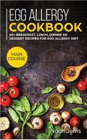 Egg Allergy Cookbook: MAIN COURSE - 60+ Breakfast, Lunch, Dinner and Dessert Recipes for Egg Allergy Diet