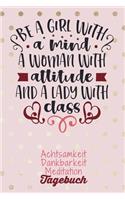 Be a girl with a mind. A woman with attitude and a lady with class
