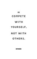 compete with yourself, not with others. Notebook
