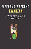 Weekend weekend kwanzaa Saturday and Sunday