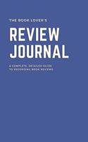 The Book Lover's Book Review Journal, a Complete Detailed Guide to Recording Book Reviews, 8x5