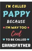 I'm Called Pappy Because I'm Way Too Cool To Be Called Grandfather