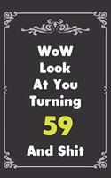 Look At You Turning 59 And Shit