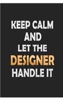 Keep Calm And Let The Designer Handle It