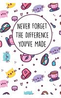 Never Forget The Difference You've Made