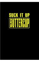 Suck it up buttercup