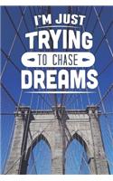 I'm Just Trying To Chase Dreams