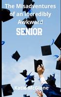 Misadventures of an Incredibly Awkward Senior
