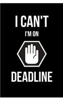 I Can't I'm on Deadline