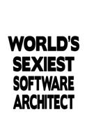 World's Sexiest Software Architect: Funny Software Architect Notebook, Journal Gift, Diary, Doodle Gift or Notebook - 6 x 9 Compact Size- 109 Blank Lined Pages