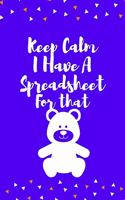 Keep Calm I Have A Spreadsheet For That: Notebook Wide Ruled Lined Journal 6x9 Inch (keep calm ok not that calm)