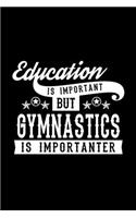 Education Is Important But Gymnastics Is Importanter: Lined Journal, 120 Pages, 6x9 Sizes, Funny Gymnastics Notebook Gift For Gymnastics Lover