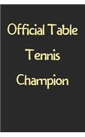 Official Table Tennis Champion: Lined Journal, 120 Pages, 6 x 9, Funny Table Tennis Gift Idea, Black Matte Finish (Official Table Tennis Champion Journal)