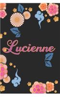 Lucienne: Carnet de Notes / Bloc Notes, Journal intime personnalisé avec prénom pour les filles et les femmes, Carnet de 100 pages 6x9" (15x23cm) Motif Fleurs