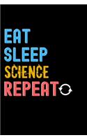 Eat, Sleep, Science, Repeat Notebook - Science Funny Gift: Lined Notebook / Journal Gift, 120 Pages, 6x9, Soft Cover, Matte Finish