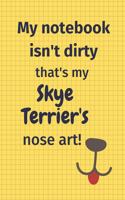 My Notebook Isn't Dirty That's My Skye Terrier's Nose Art: For Skye Terrier Dog Fans