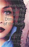 Traversing through the Subsisting Dimension of the Heart: Entering the Gates of your Irresolute Soul after the Pain Journey(1 The Subsisting Heart Dimension)