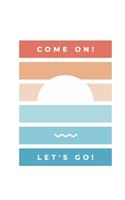 Come On! Lets Go!: -- Journal & Notebook