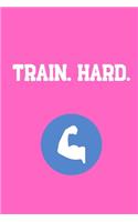 Train. Hard.: Your Daily Workout and Exercise Journal (gym planner, fitness planner)