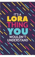 It's a Lora Thing You Wouldn't Understand: Lined Notebook / Journal Gift, 120 Pages, 6x9, Soft Cover, Glossy Finish