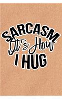 Sarcasm Is How I Hug