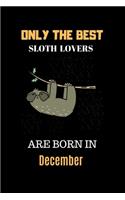 Only The Best Sloth Lovers Are Born In December