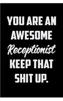 You Are An Awesome Receptionist Keep That Shit Up: Funny Gratitude Journal 100 Pages Handy 6"x9" Hilarious Quotes Covers Undated Notebook