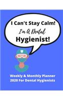 I Can't Stay Calm. I'm A Dental Hygienist! - Weekly & Monthly Planner 2020: Dental Professional Diary/Organizer for 2020 - Ideal gift for birthday, xmas, special events