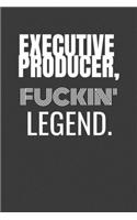 Executive Producer Fucking Legend
