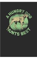 A Hungry Dog Hunts Best: Hunting Dogs Notebook, Blank Lined (6" x 9" - 120 pages) Animal Themed Notebook for Daily Journal, Diary, and Gift