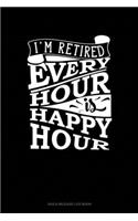 I'm Retired Every Hour Is Happy Hour: Gas & Mileage Log Book(103 Gas & Mileage Log Book)