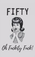 Fifty, Oh Fuckity Fuck: Lined Notebook, Journal Funny 50th birthday gift for Woman, friends and family - great alternative to a card