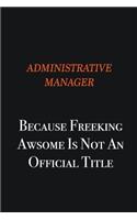 Administrative Manager Because Freeking awsome is not an official title: Writing careers journals and notebook. A way towards enhancement