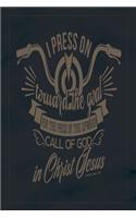 I Press On Toward The Goal For The Prize Of The Upward Call Of God In Christ Jesus Philippians 3.14