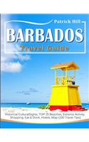 BARBADOS Travel Guide: Historical Cultural Sights, TOP 15 Beaches, Extreme Activity, Shopping, Eat & Drink, Hotels, Map (100 Travel Tips)