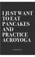 I Just Want To Eat Pancakes And Practice Acroyoga